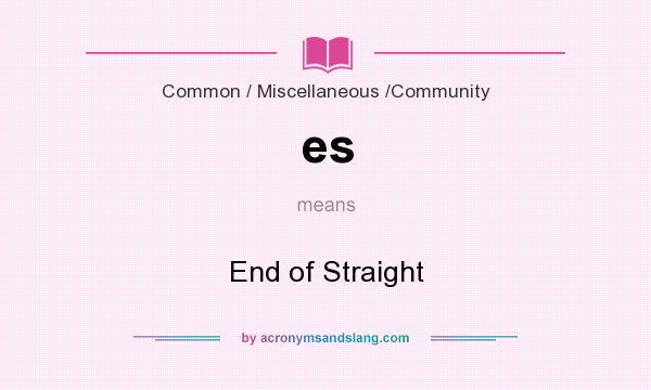 What does es mean? It stands for End of Straight