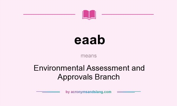 What does eaab mean? It stands for Environmental Assessment and Approvals Branch