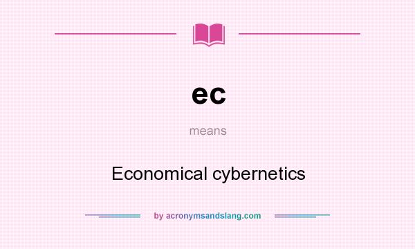 What does ec mean? It stands for Economical cybernetics