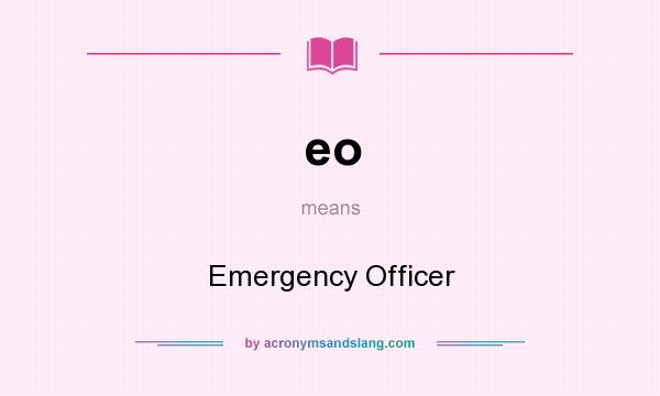 What does eo mean? It stands for Emergency Officer