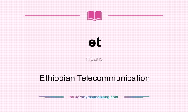 What does et mean? It stands for Ethiopian Telecommunication