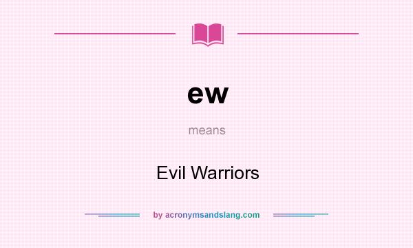 What does ew mean? It stands for Evil Warriors