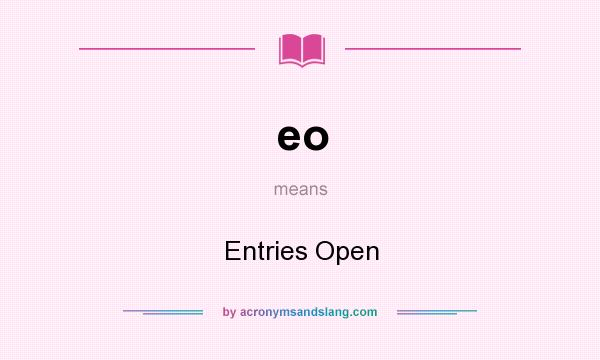 What does eo mean? It stands for Entries Open