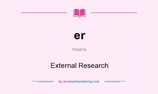 What does er mean? It stands for External Research