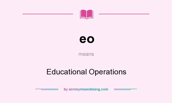 What does eo mean? It stands for Educational Operations