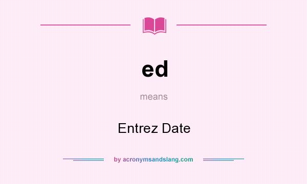 What does ed mean? It stands for Entrez Date