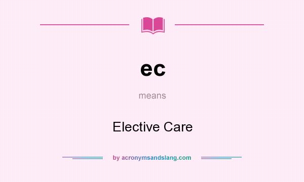 What does ec mean? It stands for Elective Care