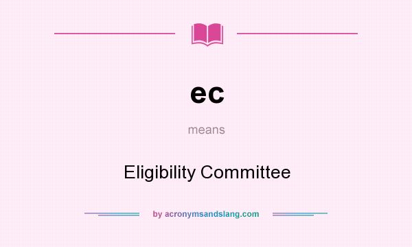 What does ec mean? It stands for Eligibility Committee
