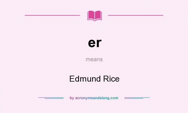 What does er mean? It stands for Edmund Rice