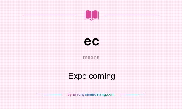 What does ec mean? It stands for Expo coming