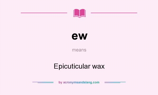 What does ew mean? It stands for Epicuticular wax