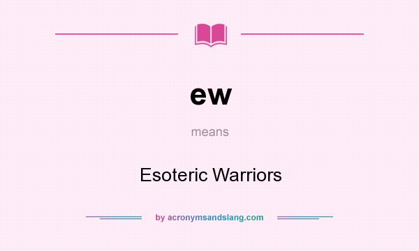 What does ew mean? It stands for Esoteric Warriors