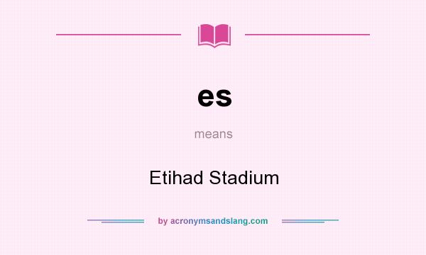 What does es mean? It stands for Etihad Stadium