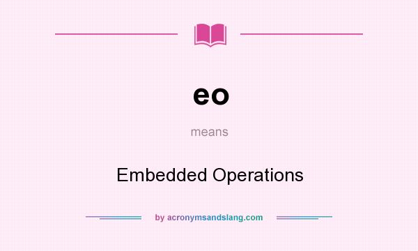 What does eo mean? It stands for Embedded Operations