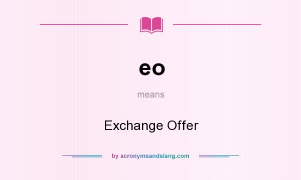 What does eo mean? It stands for Exchange Offer