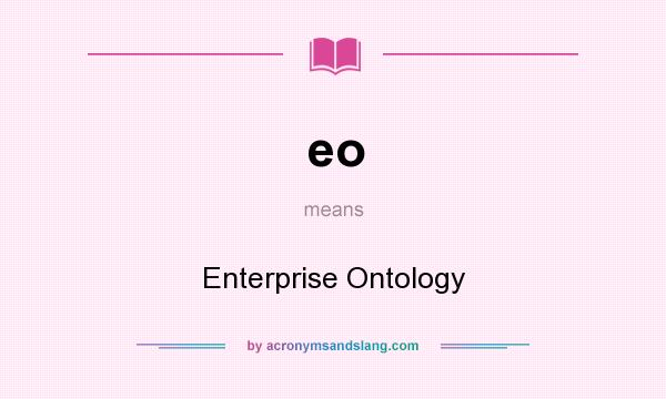What does eo mean? It stands for Enterprise Ontology