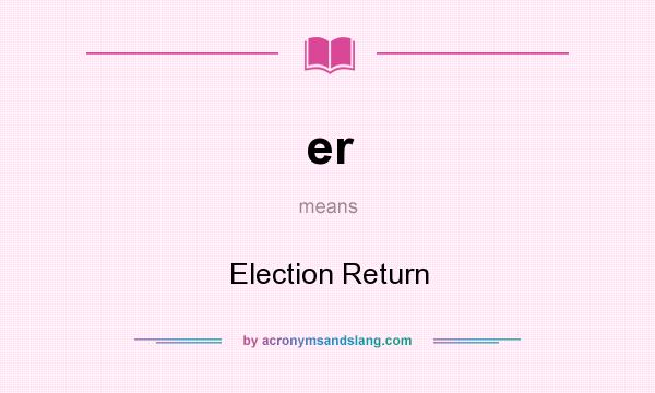 What does er mean? It stands for Election Return