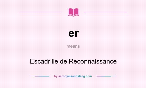 What does er mean? It stands for Escadrille de Reconnaissance