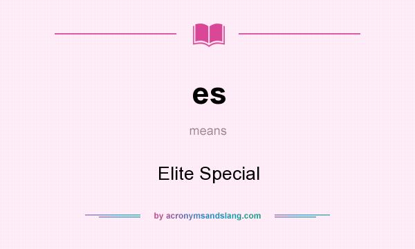 What does es mean? It stands for Elite Special