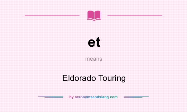 What does et mean? It stands for Eldorado Touring