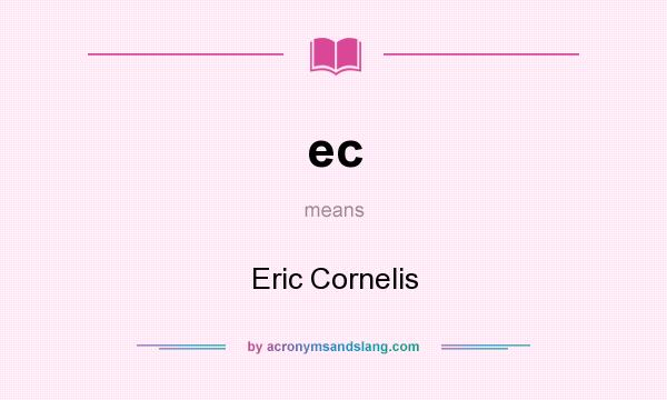 What does ec mean? It stands for Eric Cornelis