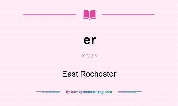 What does er mean? It stands for East Rochester