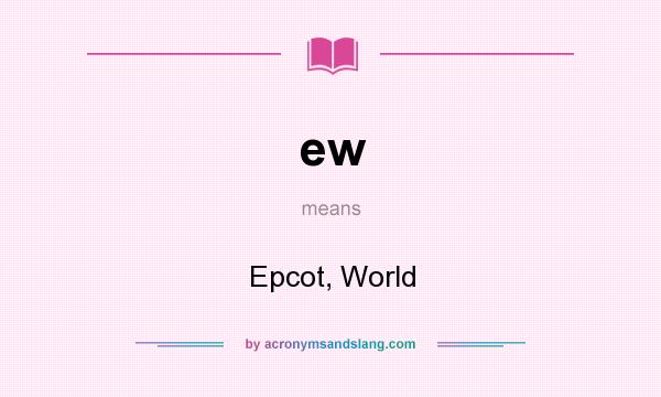 What does ew mean? It stands for Epcot, World