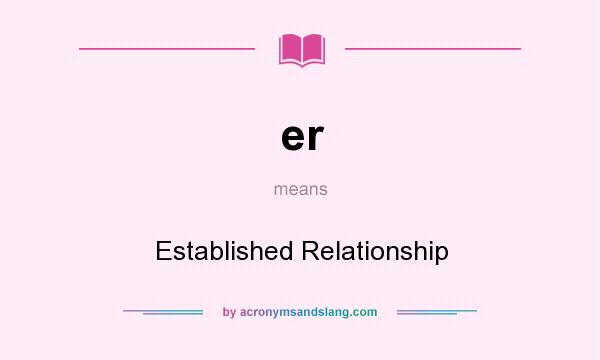 What does er mean? It stands for Established Relationship