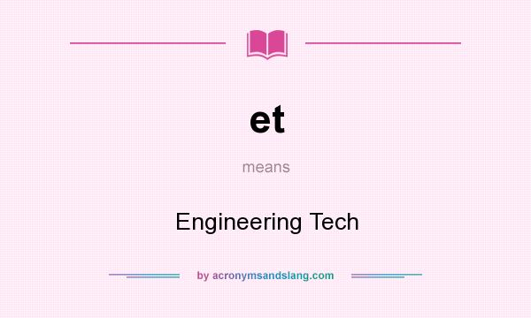 What does et mean? It stands for Engineering Tech