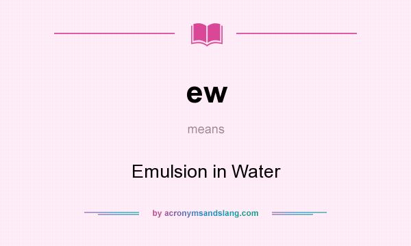 What does ew mean? It stands for Emulsion in Water