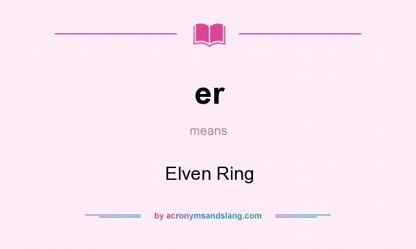 What does er mean? It stands for Elven Ring