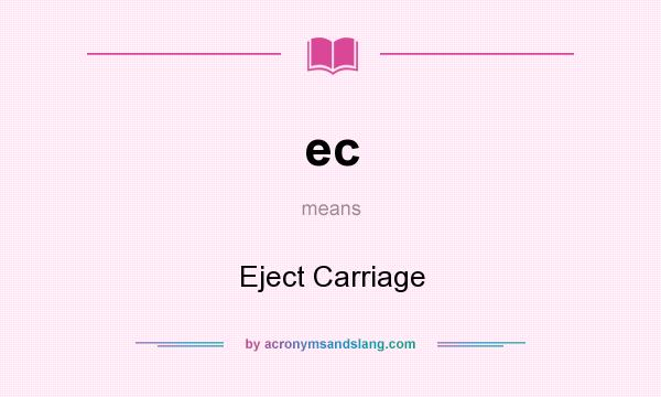 What does ec mean? It stands for Eject Carriage