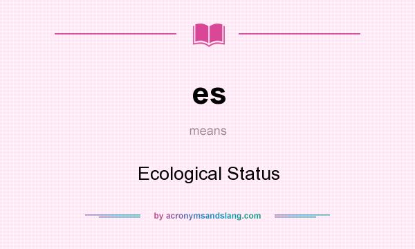 What does es mean? It stands for Ecological Status