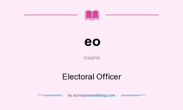 What does eo mean? It stands for Electoral Officer