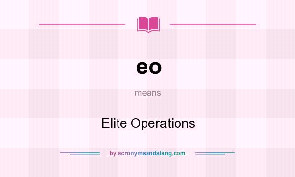 What does eo mean? It stands for Elite Operations