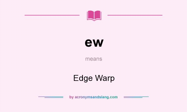 What does ew mean? It stands for Edge Warp