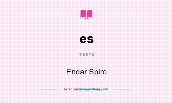 What does es mean? It stands for Endar Spire