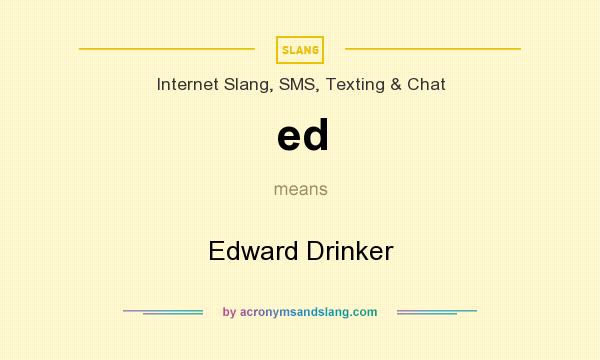 What does ed mean? It stands for Edward Drinker