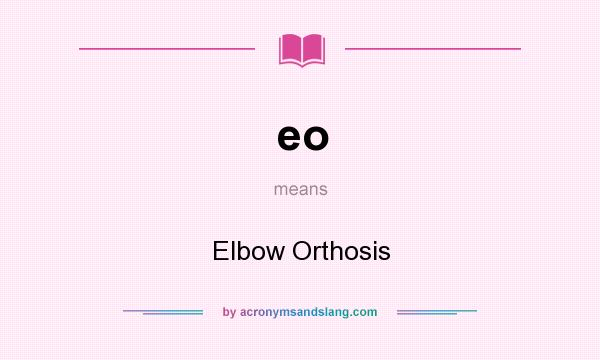 What does eo mean? It stands for Elbow Orthosis