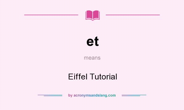 What does et mean? It stands for Eiffel Tutorial