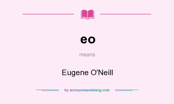 What does eo mean? It stands for Eugene O`Neill
