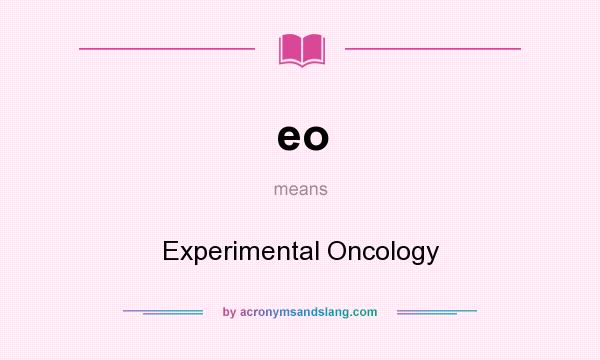 What does eo mean? It stands for Experimental Oncology
