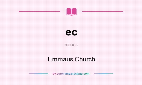 What does ec mean? It stands for Emmaus Church