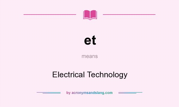 What does et mean? It stands for Electrical Technology