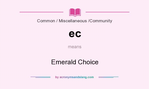 What does ec mean? It stands for Emerald Choice