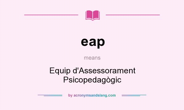 What does eap mean? It stands for Equip d`Assessorament Psicopedagògic
