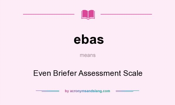 What does ebas mean? It stands for Even Briefer Assessment Scale