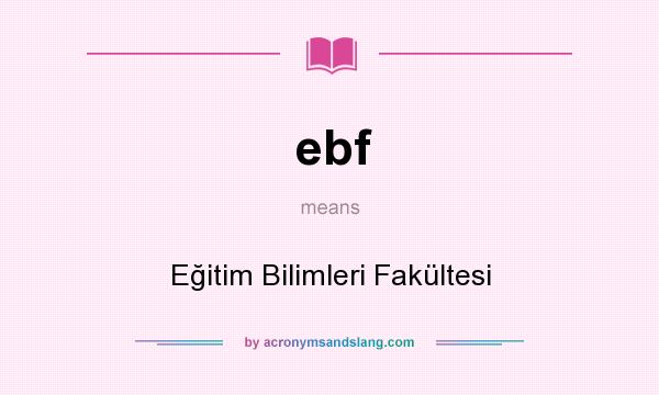 What does ebf mean? It stands for Eğitim Bilimleri Fakültesi
