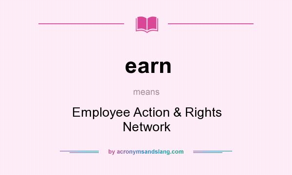 What does earn mean? It stands for Employee Action & Rights Network