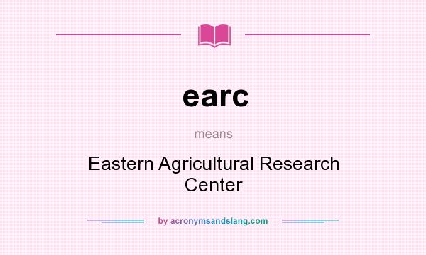 What does earc mean? It stands for Eastern Agricultural Research Center